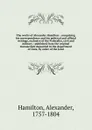 The works of Alexander Hamilton : comprising his correspondence and his political and official writings, exclusive of the Federalist, civil and military : published from the original manuscripts deposited in the department of state, by order of th... - Alexander Hamilton