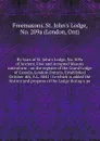 By-laws of St. John's Lodge, No. 209a of Ancient, Free and Accepted Masons microform : on the register of the Grand Lodge of Canada, London Ontario, Established October 4th, A.L. 5841 : to which is added the history and progress of the Lodge durin... - Freemasons. St. John's Lodge