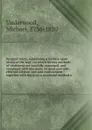 Surgical tracts, containing a treatise upon ulcers of the legs : in which former methods of treatment are candidly examined, and compared with one more rational and safe; effected without rest and confinement : together with hints on a successful ... - Michael Underwood