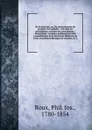 De la resection, ou, Du retranchement de portions d'os malades : soit dans les articulations, soit hors des articulations : dissertation : soutenue publiquement dan l'Amphitheatre de la Faculte de Medecine de Paris, en presence des juges de concou... - Phil. Jos. Roux