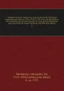 Voyages d'Alex.dre Mackenzie, dans l'interieur de l'Amerique Septentrionale, faits en 1789, 1792 et 1793; le I.er, de Montreal au fort Chipiouyan et a la mer Glaciale; le 2.me, du fort Chipiouyan jusqu'aux bords de l'ocean Pacifique. Precedes d'un... - Alexander Mackenzie
