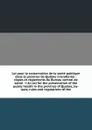 Loi pour la conservation de la sante publique dans la province de Quebec microforme : regles et reglements du Bureau central de sante . . An act for the preservation of the public health in the province of Quebec, by-laws, rules and regulations of... - Province. Bureau central de santé