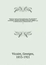 Manuel de l'amateur de livres du XIXe siecle, 1801-1893. Editions originales.--Ouvrages et periodiques illustres.--Romantiques.--Reimpressions critiques de textes anciens ou classiques.--Bibliotheques et collections diverses.--Publications des soc... - Georges Vicaire
