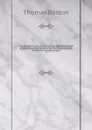 Primitiae et ultima, or, The early labours and last remains that will meet the public eye : in several practical discourses, eminently calculated for alarming sinners and hypocrites in Zion, and affording instruction, correction, and consolation, ... - Thomas Boston