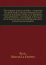 The complete practical distiller : comprising the most perfect and exact theoretical and practical description of the art of distillation and rectification : including all of the most recent improvements in distilling apparatus : instructions for ... - Marcus La Fayette Byrn