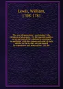 The new dispensatory : containing I. the elements of pharmacy : II. the materia medica, or an account of the substances employed in medicine, with the virtues and uses of each article, so far as they are warranted by experience and observation : I... - William Lewis