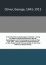 A contribution to physiological medicine : being an address delivered before the British Balneological and Climatological Society on May 21st, 1903 : and a preliminary communication on the measurement of tissue-lymph in man read before the Royal S... - George Oliver