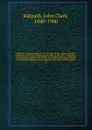 Ridpath's Universal history : an account of the origin, primitive condition and ethnic development of the great races of mankind, and of the principal events in the evolution and progress of the civilized life among men and nations, from recent an... - John Clark Ridpath