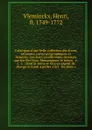 Catalogue d'une belle collection des livres, estampes, cartes geographiques et desseins, tres-bien conditionnes delaisses par feu Son Exce. Monseigneur le nonce, &c. &c. &c. : dont la vente se fera en argent de change le lundi 4 juillet 1763 & les... - Henri Vleminckx