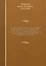 The political progress of Britain; or, An impartial history of abuses in the government of the British empire, in Europe, Asia, and America. From the revolution, in 1688, to the present time: the whole tending to prove the ruinous consequences of ... - James Thomson Callender