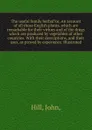 The useful family herbal?or, An account of all those English plants, which are remarkable for their virtues and of the drugs which are produced by vegetables of other countries. With their descriptions, and their uses, as proved by experience. Ill... - John Hill