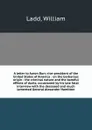 A letter to Aaron Burr, vice-president of the United States of America : on the barbarous origin : the criminal nature and the baneful effects of duels; occasioned by his late fatal interview with the deceased and much lamented General Alexander H... - William Ladd