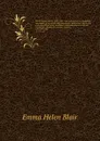 The Philippine Islands, 1493-1803 : explorations by early navigators, descriptions of the islands and their peoples, their history and records of the Catholic missions, as related in contemporaneous books and manuscripts, showing the political, ec... - Blair Emma Helen