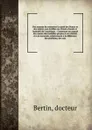 Des moyens de conserver la sante des blancs et des negres, aux Antilles ou climats chauds et humides de l'Amerique. : Contenant un expose des causes des maladies propres a ces climats et a la traversee, relativement a la difference des positions, ... - Bertin