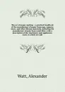 The art of paper-making : a practical handbook of the manufacture of paper from rags, esparto, straw, and other fibrous materials, including the manufacture of pulp from wood fibre, with a description of the machinery and appliances used, to which... - Alexander Watt