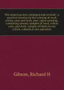 The American dyer, (enlarged and revised) : a practical treatise on the coloring of wool, cotton, yarn and cloth, also, calico-printing . containing seventy samples of wool, cotton yarn, and cloth; sample of black on raw cotton, colored at one ope... - Richard H. Gibson