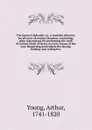 The farmer's kalendar: or, A monthly directory for all sorts of country business: containing, plain instructions for performing the work of various kinds of farms, in every season of the year. Respecting particularly the buying, feeding, and selli... - Arthur Young