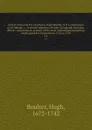 Letters written by his excellency Hugh Boulter, D.D. Lord primate of all Ireland, &c. to several ministers of state in England, and some others : containing an account of the most interesting transactions which passed in Ireland from 1724 to 1738.... - Hugh Boulter