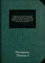 Thompson's coast pilot for the Upper Lakes, on both shores microform : from Chicago to Buffalo, Green Bay, Georgian Bay and Lake Superior: including the rivers Detroit, St. Clair and St. Marie, with the courses and distances on Lake Ontario, and o... - Thomas S. Thompson