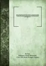 Histoire parlementaire de la Revolution francaise; ou, Journal des Assemblees nationales, depuis 1789 jusqu'en 1815, contenant la narration des evenemens, les debats des Assemblees, et particulierement de la Societe des Jacobins les proces-verbaux... - Philippe-Joseph-Benjamin Buchez