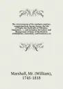 The rural economy of the southern counties; comprizing Kent, Surrey, Sussex; the Isle of Wight; the Chalk hills of Wiltshire, Hampshire, &c.; and including the Culture and Management of Hops, in the Districts of Maidstone, Canterbury, and Fornham ... - William Marshall