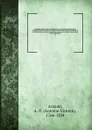 Biographie nouvelle des contemporains : ou, Dictionnaire historique et raisonne de tous les hommes qui, depuis la Revolution francaise, ont acquis de la celebrite par leurs actions, leurs ecrits, leurs erreurs ou leurs crimes, soit en France, soit... - Antoine-Vincent Arnault