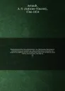 Biographie nouvelle des contemporains : ou, Dictionnaire historique et raisonne de tous les hommes qui, depuis la Revolution francaise, ont acquis de la celebrite par leurs actions, leurs ecrits, leurs erreurs ou leurs crimes, soit en France, soit... - Antoine-Vincent Arnault