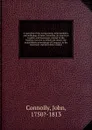 A narrative of the transactions, imprisonment, and sufferings of John Connolloy, an American loyalist, and lieutenant-colonel in His Majesty's service. In which are shewn, the unjustifiable proceedings of Congress, in his treatment and detention. ... - John Connolly