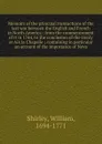 Memoirs of the principal transactions of the last war between the English and French in North America : from the commencement of it in 1744, to the conclusion of the treaty at Aix la Chapelle ; containing in particular an account of the importance... - William Shirley