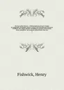 The Lancashire library : a bibliographical account of books on topography, biography, history, science, and miscellaneous literature relating to the county palatine, including an account of Lancashire tracts, pamphlets, and sermons printed before ... - Henry Fishwick