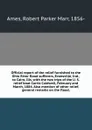 Official report of the relief furnished to the Ohio River flood sufferers, Evansville, Ind., to Cairo, Ills, with the two trips of the U. S. relief boat Carrie Caldwell, February and March, 1884. Also mention of other relief, general remarks on th... - Robert Parker Marr Ames