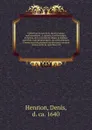 Collection ov recveil de divers traictez mathematiqves. A scauoir; d'arithmetiqve, d'algebre, de la solution de diuers problemes & questions, tant geometriques, qu'astronomiques. Comme aussi de plusieurs moyens pour mesurer toutes sortes de quanti... - Denis Henrion