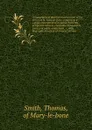 A topographical and historical account of the parish of St. Mary-le-Bone, comprising a copious description of its public buildings, antiquities, schools, charitable endowments, sources of public amusement, &c. with biographical notices of eminent ... - Thomas Smith