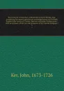 The memoirs of John Ker, of Kersland in North Britain, Esq : containing his secret transactions and negotiations in Scotland, England, the courts of Vienna, Hanover and other foreign parts ; with an account of the rise and progress of the Ostend c... - John Ker