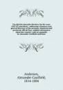 The British Columbia directory for the years 1882-83 microform : embracing a business and general directory of the province, dominion and provincial official lists, reliable information about the country; with an appendix by Alexander Caulfield An... - Alexander Caulfield Anderson