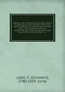 Collection des meilleurs dissertations, notices et traites particuliers relatifs a l'histoire de France, composee, en grande partie, de pieces rares, ou qui n'ont jamais ete pub. separement; pour servir a completer toutes les collections de memoir... - Constant Leber