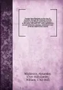 Voyages from Montreal, on the river St. Laurence, through the continent of North America, to the frozen and Pacific Oceans ; in the years 1789 and 1793 : with a preliminary account of the rise, progress, and present state of the fur trade of that ... - Alexander Mackenzie