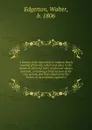 A history of the separation in Indiana Yearly meeting of Friends; which took place in the winter of 1842 and 1843, on the anti-slavery question; containing a brief account of the rise, spread, and final adoption by the Society, of its testimony ag... - Walter Edgerton