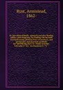 Ex meridian altitude, azimuth and star-finding tables; with diagrams for finding the latitude and facilitating plotting lines of position, and giving new and practical methods for identifying stars in cloudy weather, latitudes 0-65: declinations 0... - Armistead Rust