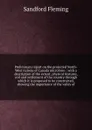 Preliminary report on the projected North-West railway of Canada microform : with a description of the extent, physical features, soil and settlement of the country through which it is proposed to be constructed, showing the importance of the vall... - Sandford Fleming