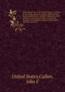 The military laws of the United States : relating to the army, volunteers, militia, and to bounty lands and pensions : from the foundation of the government to the year 1863 : to which are prefixed the Constitution of the United States (with an in... - John F. Callan