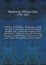Petition of William L. Mackenzie, acting executor to the estate of the late Robert Randall, Esq., of Lincoln County, M.P.P. microform : relative to the sale of lot 40, in Nepean, on the Ottawa, (Bytown), at the suit of Hon. H.J. Boulton, solicitor... - William Lyon Mackenzie
