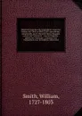 Relation historique de l'expedition contre les Indiens de l'Ohio en MDCCLXIV microforme : commandee par le chevalier Henry Bouquet, colonel de l'infanterie & ensuite brigadier-general en Amerique : contenant ses transactions avec les Indiens, rela... - William Smith