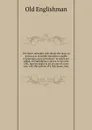 The Man's mistaken who thinks the taxes so grievous as to render the nation unable to maintain a war microform : to which are added, an Englishman's advice, in the year 1701, how we ought to act in case of a new war; with the opinion of a Dutchman... - Old Englishman