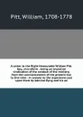A Letter to the Right Honourable William Pitt, Esq., microform : being an impartial vindication of the conduct of the ministry, from the commencement of the present war to this time : in answer to the aspersions cast upon them by Admiral Byng and ... - William Pitt