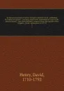 An historical account of all the voyages round the world : performed by English navigators ; including those lately undertaken by order of His present Majesty ; the whole faithfully extracted from the journals of the voyagers ; Drake, undertaken i... - David Henry