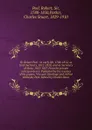 Sir Robert Peel : in early life, 1788-1812, as Irish Secretary, 1812-1818, and as Secretary of State, 1822-1827. From his private correspondence. Published by the trustees of his papers, Viscount Hardinge and Arthur Wellesley Peel. Edited by Charl... - Robert Peel
