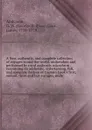 A New, authentic, and complete collection of voyages round the world, undertaken and performed by royal authority microform : containing an authentic, entertaining, full, and complete history of Captain Cook's first, second, third and last voyages... - George William Anderson