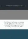 The fulfilling of the Scripture : or, An essay, shewing the exact accomplishment of the word of God in his works performed and to be performed. For confirming of believers, and convincing atheists of the present time: containing some rare historie... - Robert Fleming