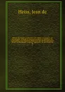 Histoire de l'Empire, contenant son origine; son progrez; ses Revolutions; la forme de son gouvernement; sa politique; ses negociations; et les nouveaux Reglemens qui ont ete faits par les Traites de Westphalie, et autres, augmentee, de notes hist... - Jean de Heiss